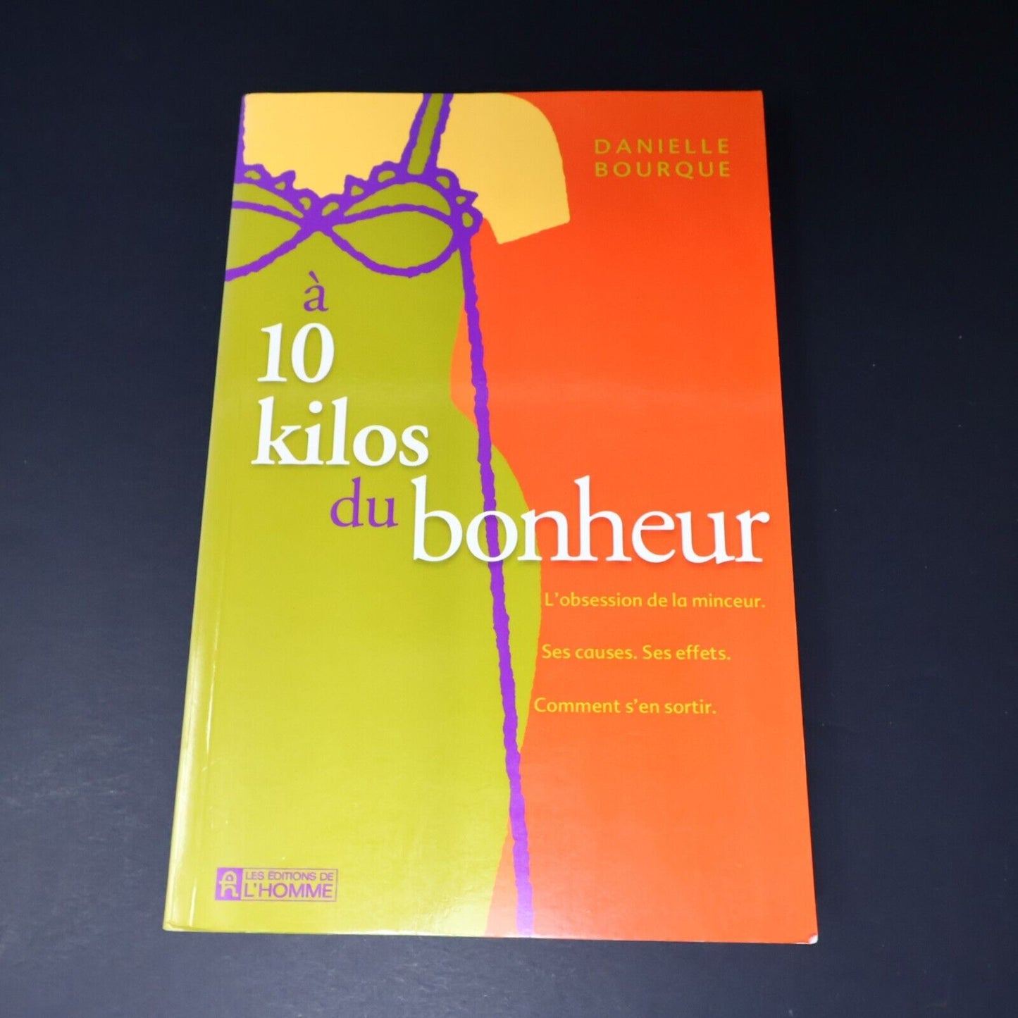 2004 À 10 Kilos du Bonheur de Danielle Bourque Paperback PB Éditions de l'Homme