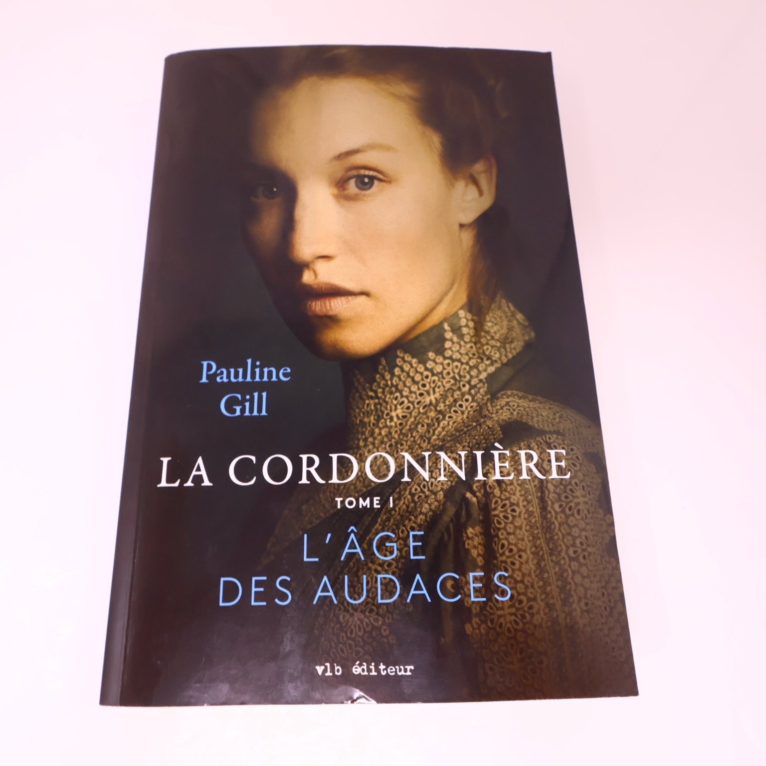 La Cordonnière Tome 1 L'Âge des Audaces Pauline Gill 2023 VLB Éditeur Livre