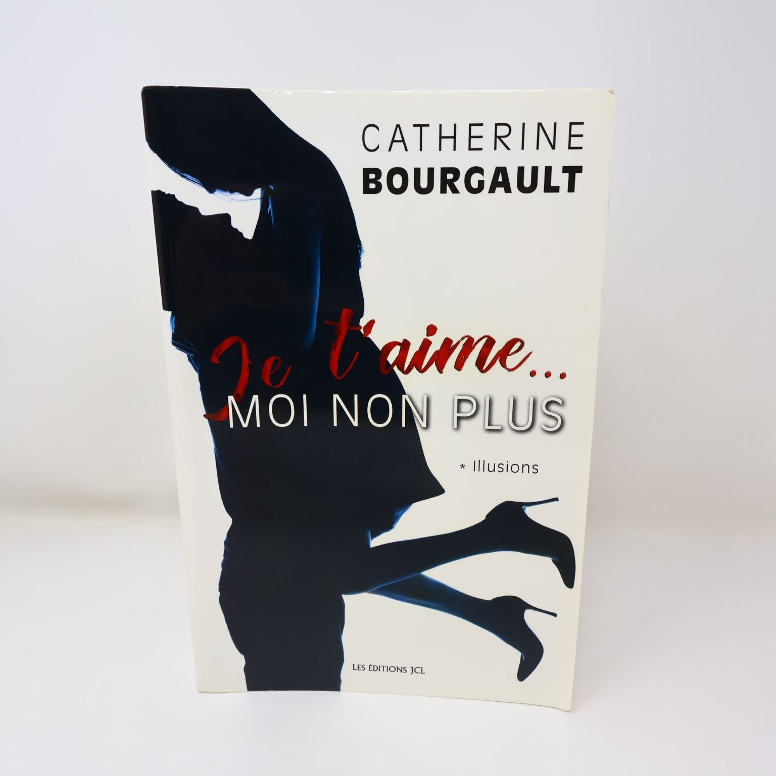 Je t'aime... Moi Non Plus Livre Catherine Bourgault 2017 Les Éditions JCL Amour