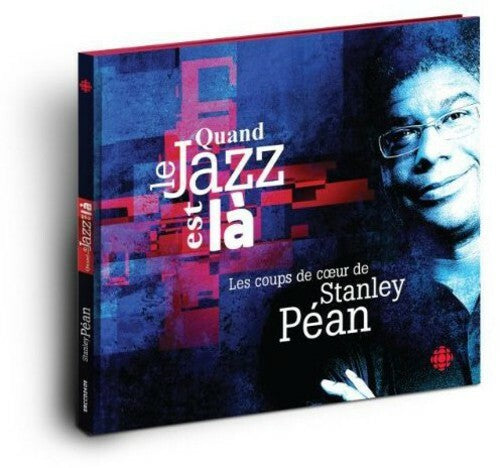Stanley Péan Quand Le Jazz Est Là CD 2014 Radio-Canada Jazz 11 Prestations