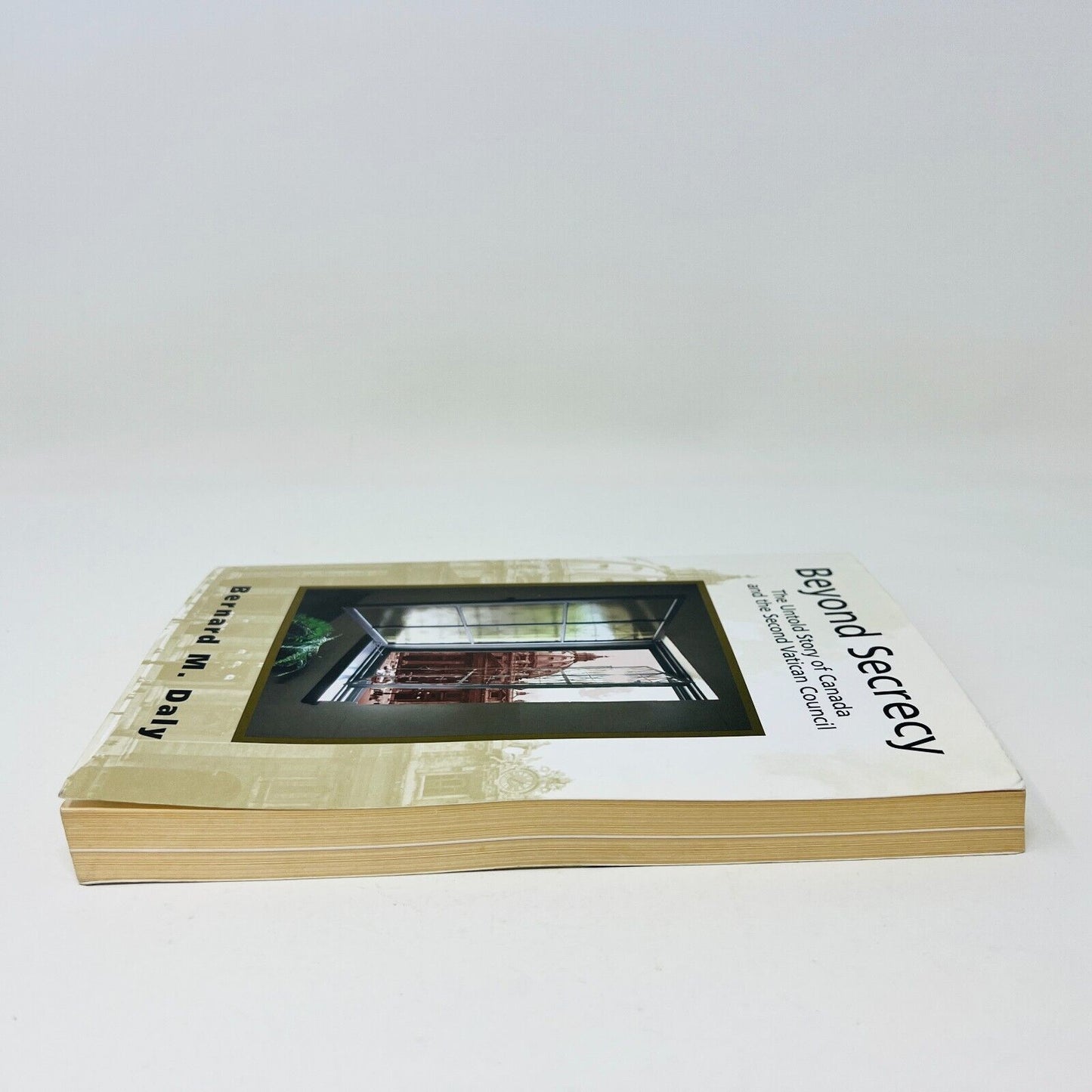 Beyond Secrecy The Untold Story of Canada and the Second Vatican Council PB Daly