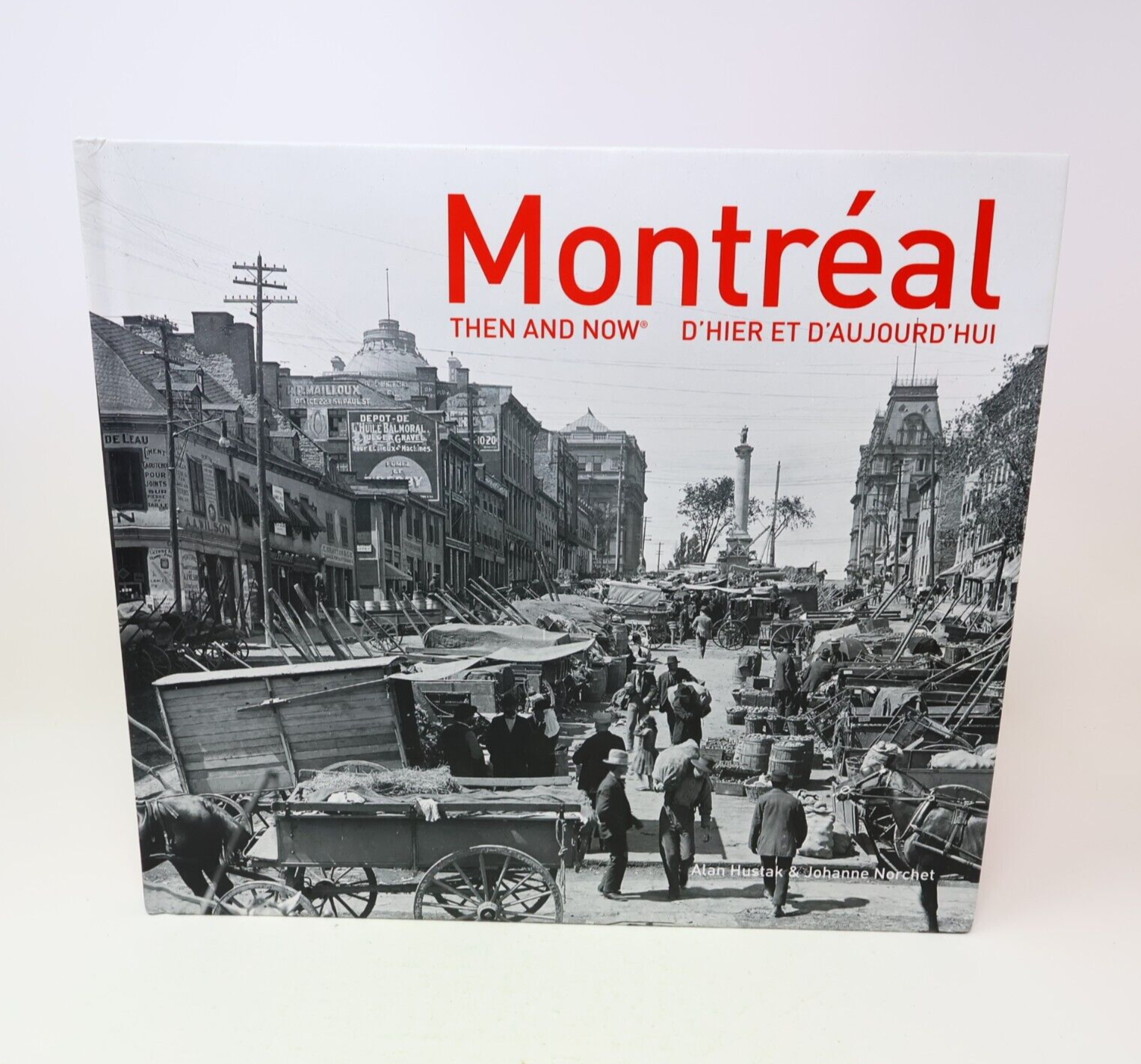 2017 Montréal Then and Now / d'Hier à Aujourd'Hui Alan Hustak Johanne Norchet HC