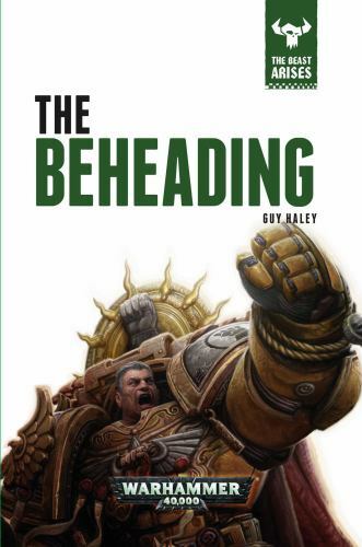 The Beheading Guy Haley Beast Arise #12 Warhammer 40,000 40k 2016 HC 1st Print