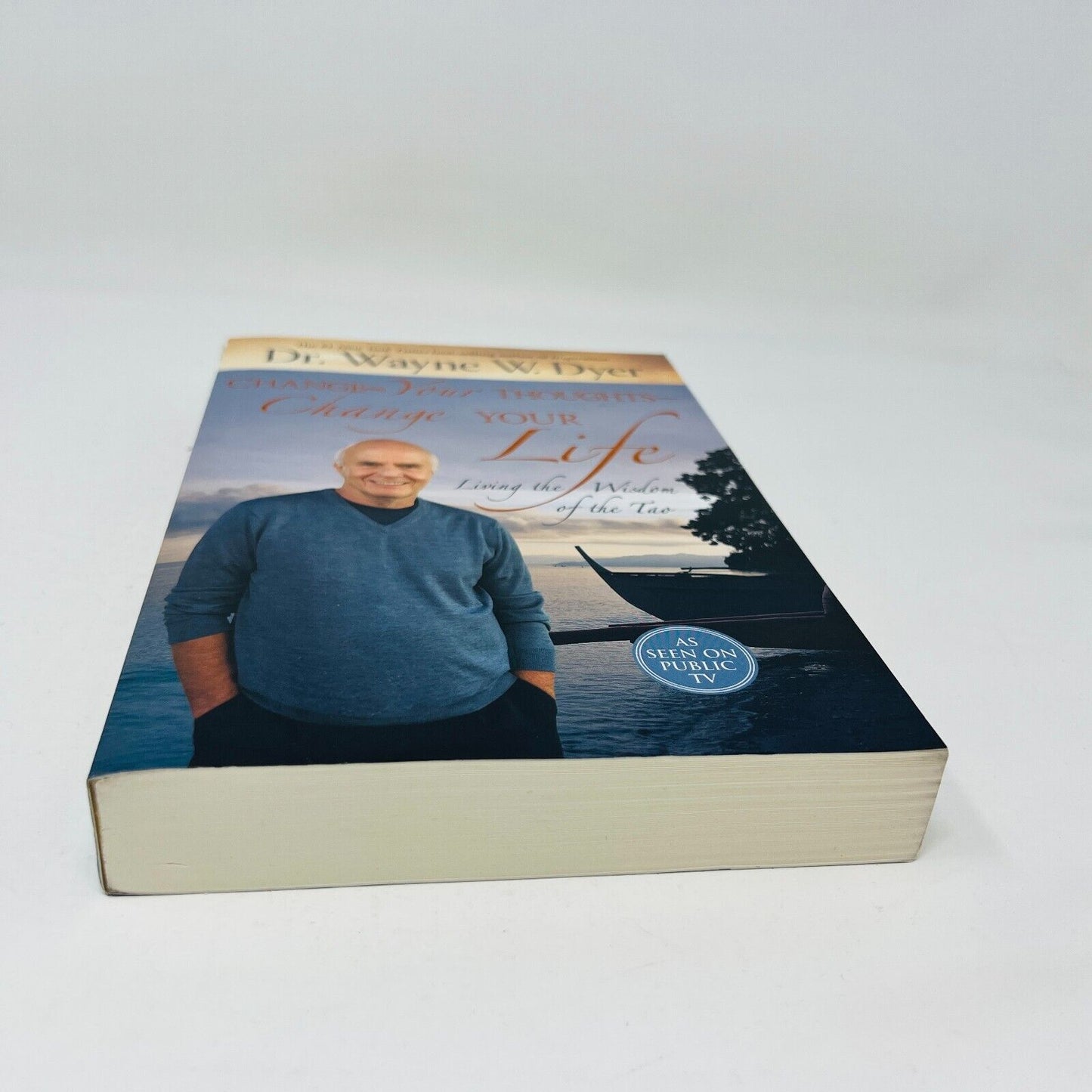 2011 Change your Thoughts Change Your Life Wisdom of the Tao by Dr Wayne W. Dyer