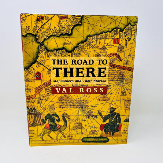2003 The Road to There Mapmakers and Their Stories by Val Ross Hardcover Tundra