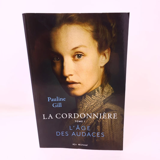La Cordonnière Tome 1 L'Âge des Audaces Pauline Gill 2023 VLB Éditeur Livre