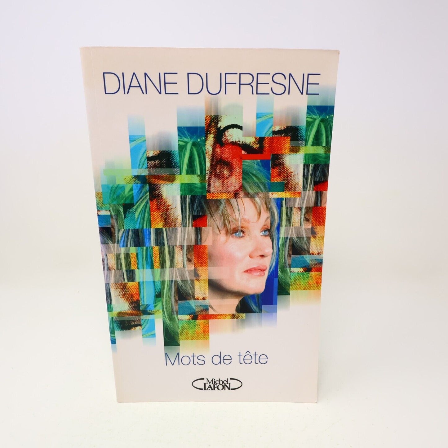 2009 Mots de Tête Diane Dufresne Biographie Musique Chanson Michel Lafon Livre