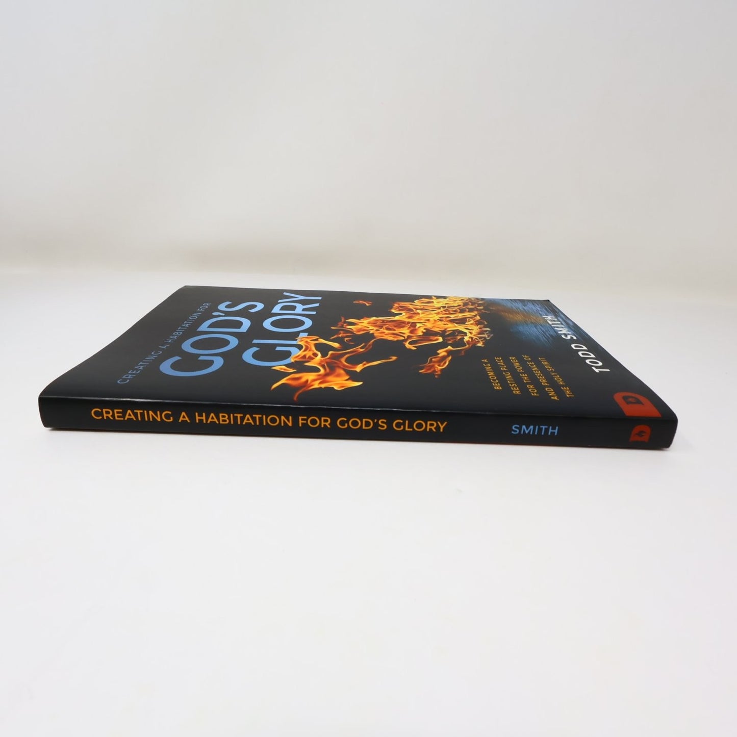 Creating a Habitation for God's Glory Todd Smith 2020 Destiny Holy Spirit PB