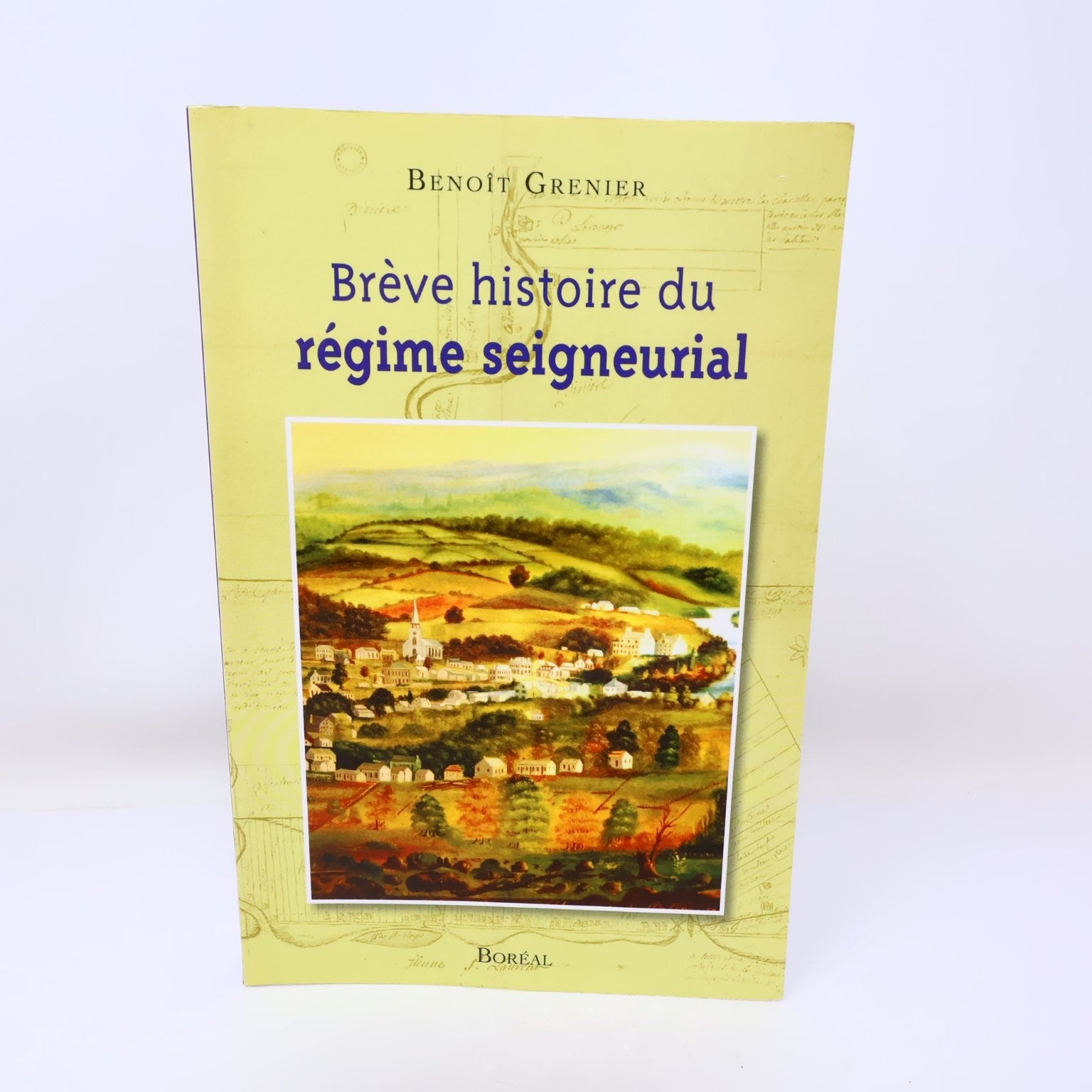 Brève histoire du régime seigneurial Benoît Grenier 2012 Boréal Colonisation