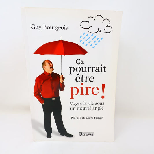 Ça pourrait être Pire! Guy Bourgeois 2010 Livre Anti-Déprime Motivation Français