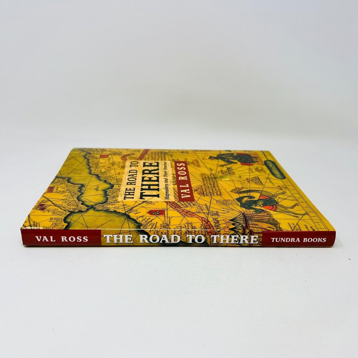 2003 The Road to There Mapmakers and Their Stories by Val Ross Hardcover Tundra