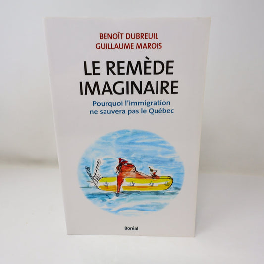 Le Remède Imaginaire Benoît Dubreuil/G. Marois 2011 Immigration Québec Boréal