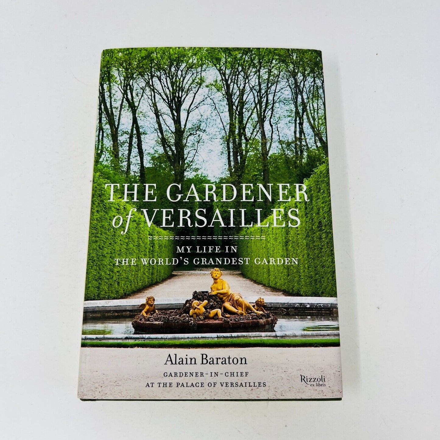 2014 The Gardener of Versailles My Life in the World's Grandest Garden Baraton