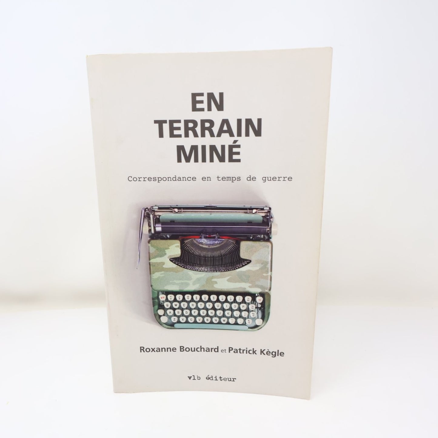 En Terrain Miné Roxanne Bouchard/Patrick Kègle Livre 2013 Correspondance VLB