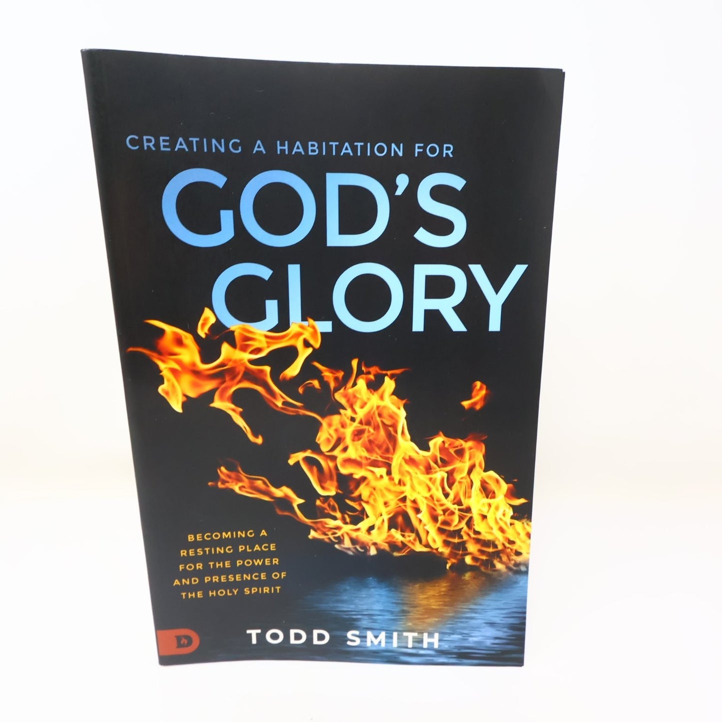 Creating a Habitation for God's Glory Todd Smith 2020 Destiny Holy Spirit PB