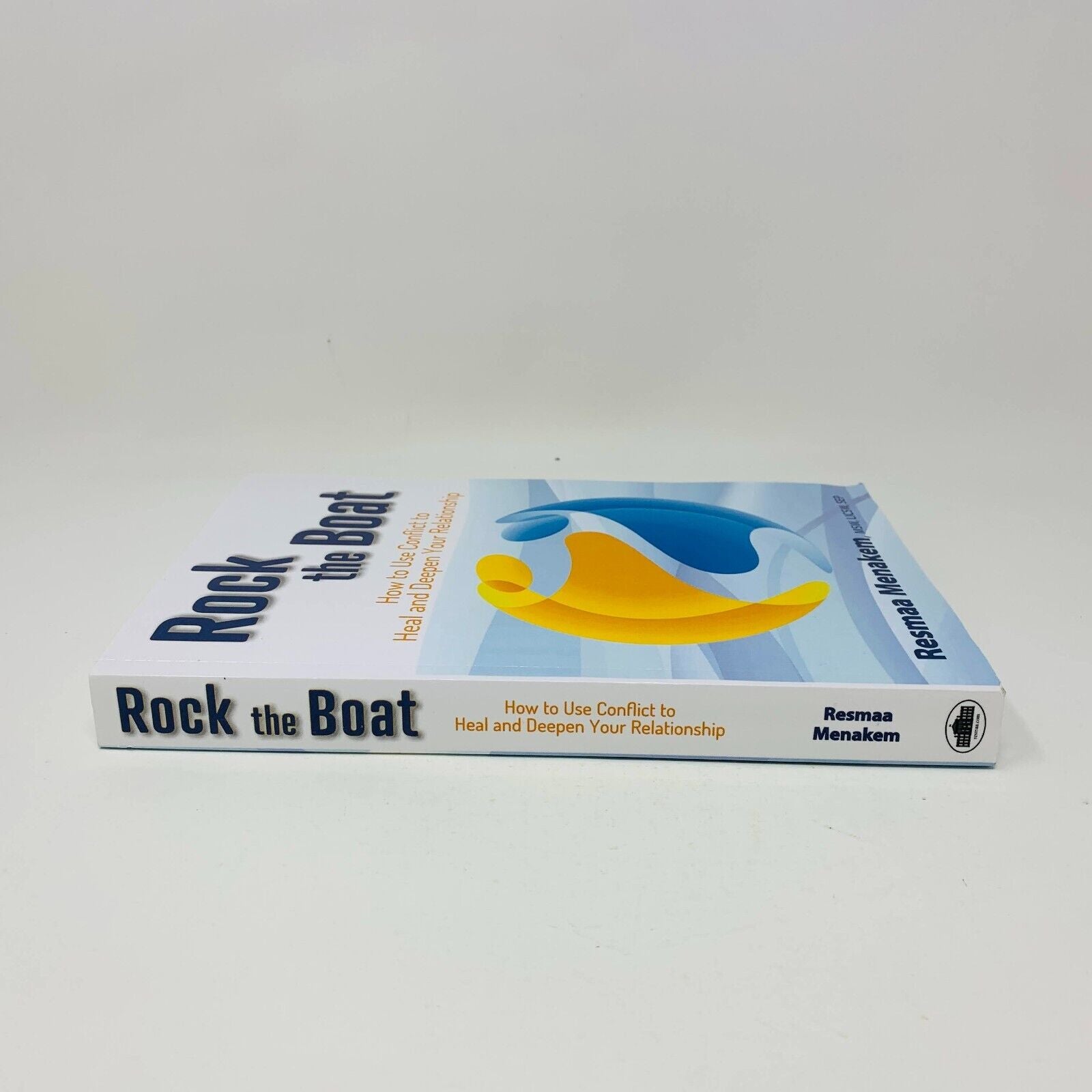 Rock the Boat How to Use Conflict to Heal and Deepen Your Relationship Menakem