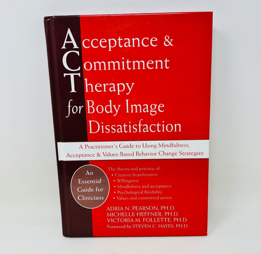 2010 Acceptance and Commitment Therapy for Body Image Dissatisfaction Hardcover