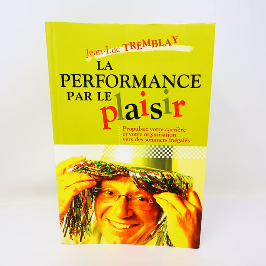 La Performance par Le Plaisir Jean-Luc Tremblay Carrière Sommets Organisations