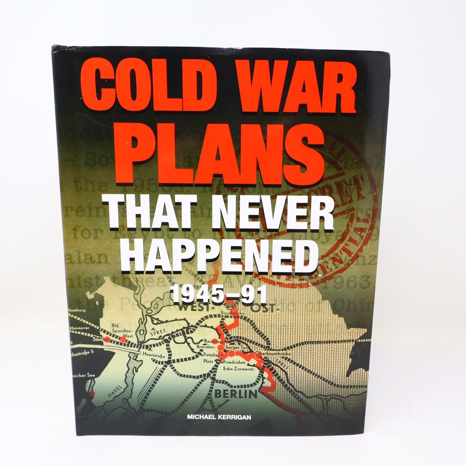 Cold War Plans That Never Happened 1945-91 Michael Kerrigan 2012 Amber HC DJ