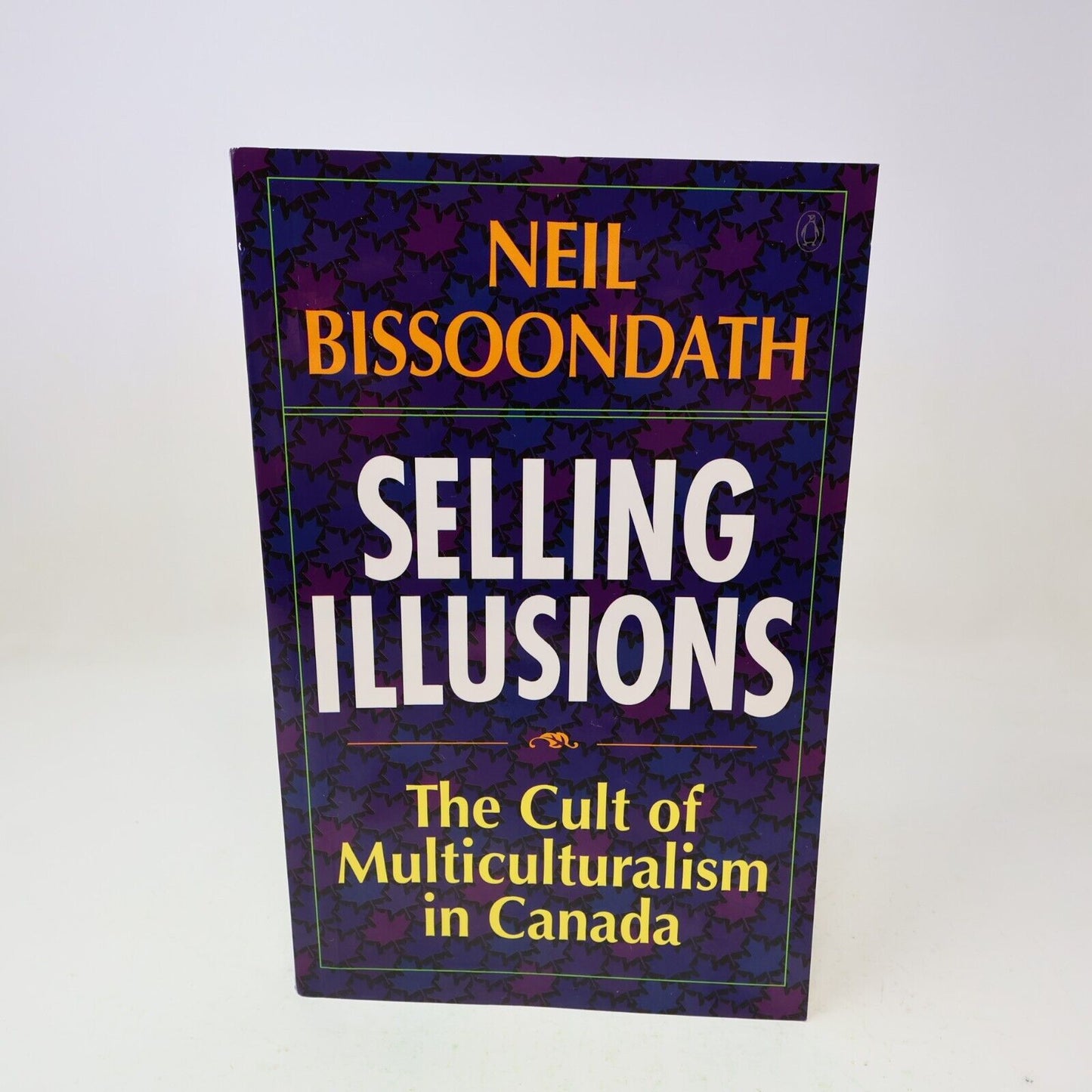 1994 Selling Illusions the Cult of Multiculturalism in Canada Neil Bissoondath