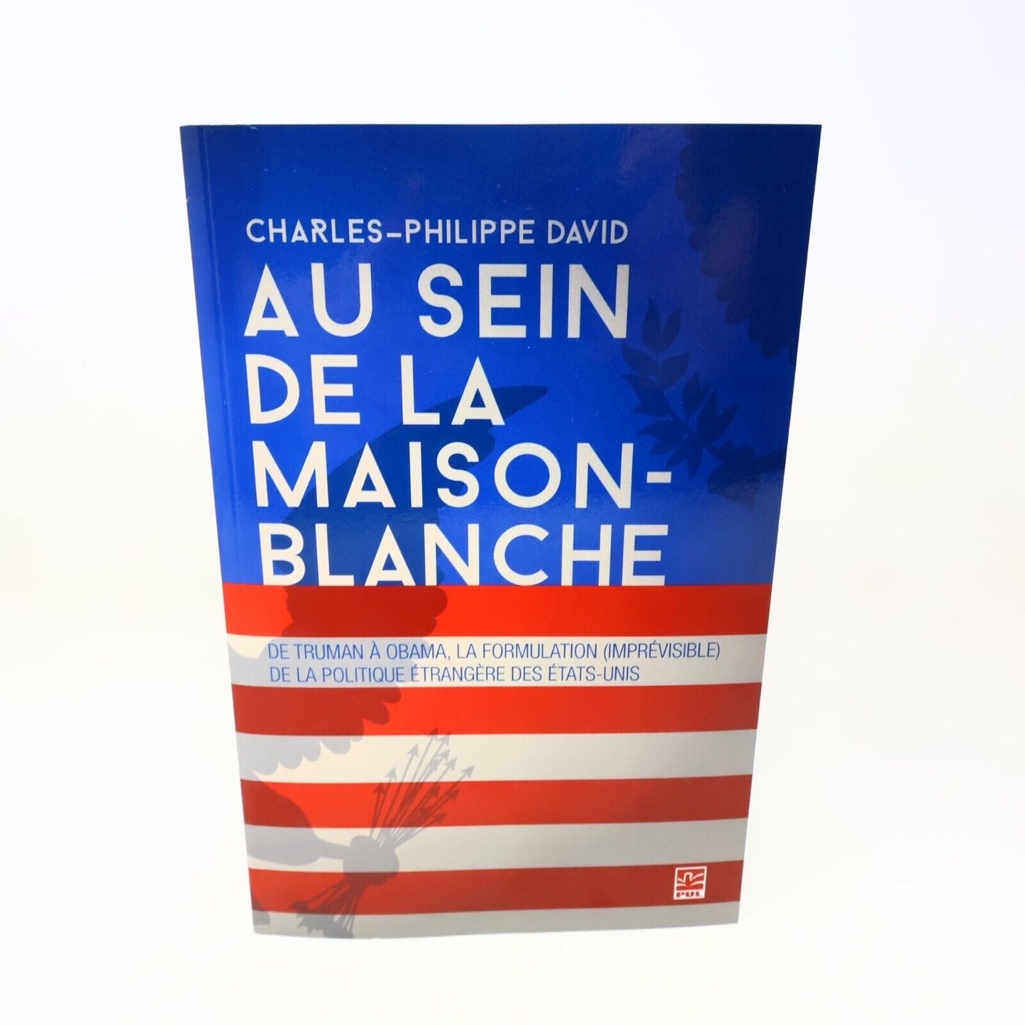 2015 Au Sein de la Maison-Blanche de Truman à Obama Charles-Philippe David Usa