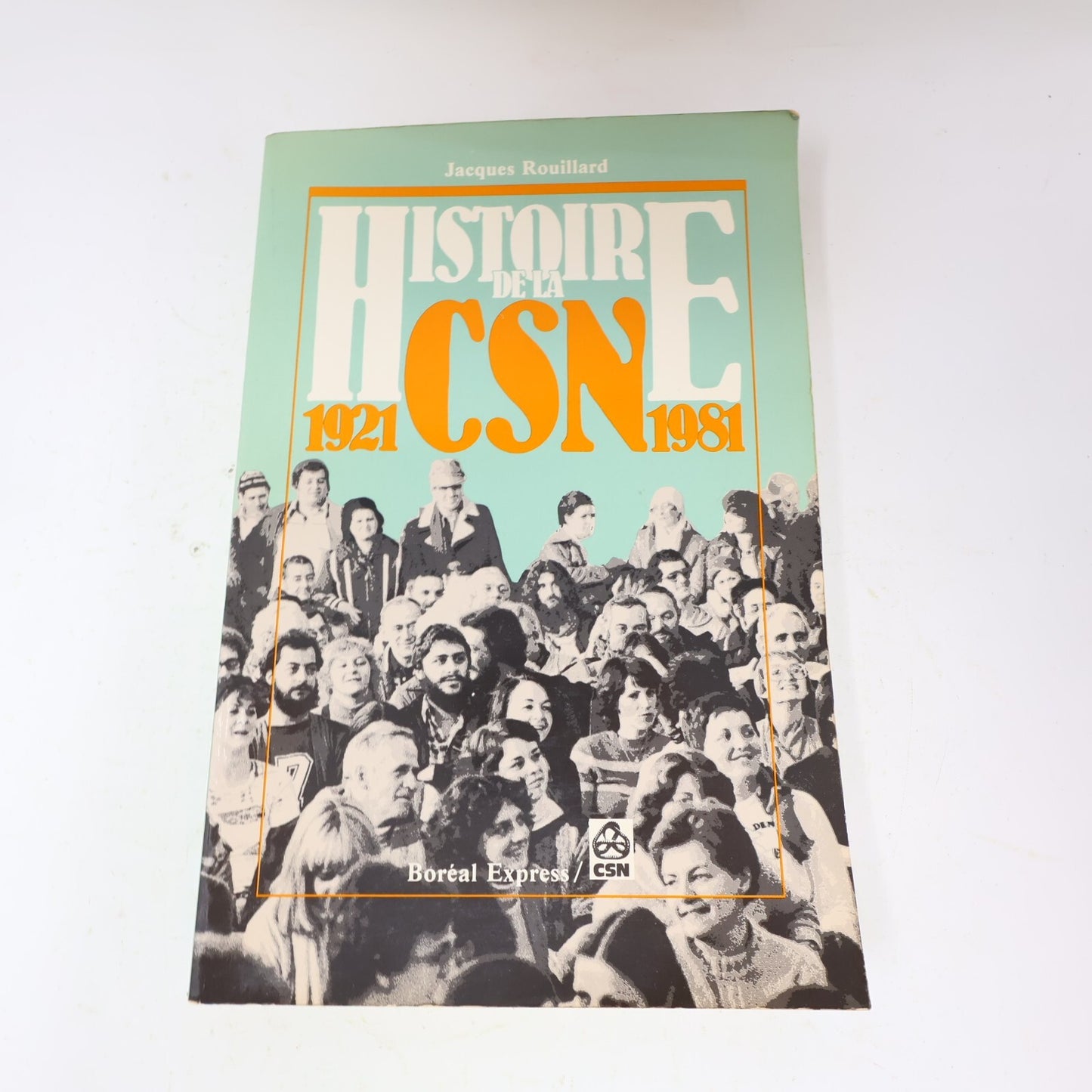 1981 Histoire de la Csn 1921-1981 Jacques Rouillard Boréal Syndicalisme Français