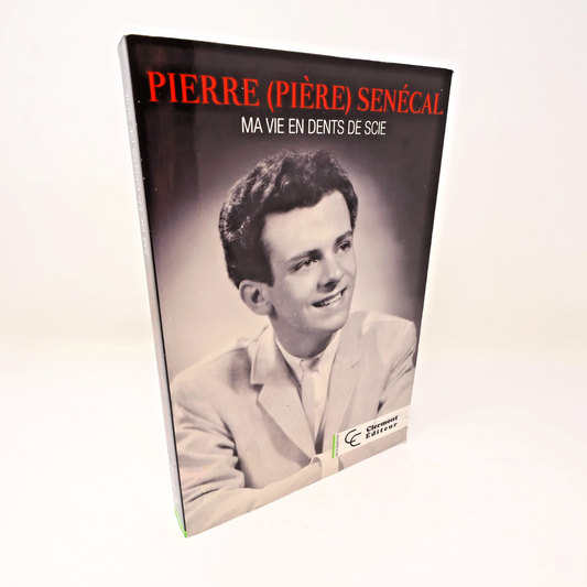 Ma Vie en Dents de Scie Pierre/Pière Senécal 2014 PB Biographie Musique Québec