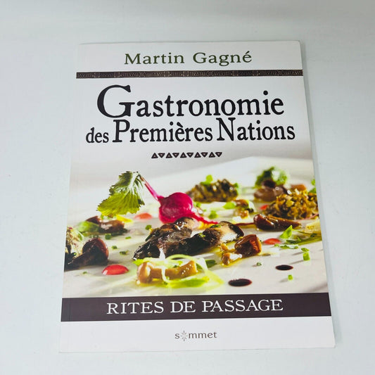 Gastronomie des Premieres Nations Signé par Martin Gagné Livre Recettes Cuisine