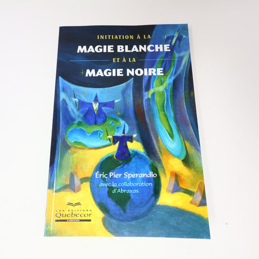 2005 Initiation à la Magie Blanche et à la Magie Noire Québecor Ésotérisme Livre