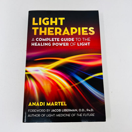 Light Therapies A Complete Guide to the Healing Power of Light by Anadi Martel