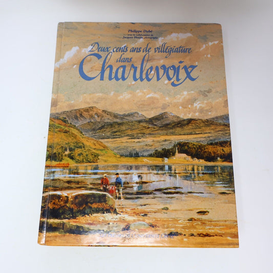 1986 Deux Cents Ans de Villégiature dans Charlevoix Philippe Dubé Voyage Québec