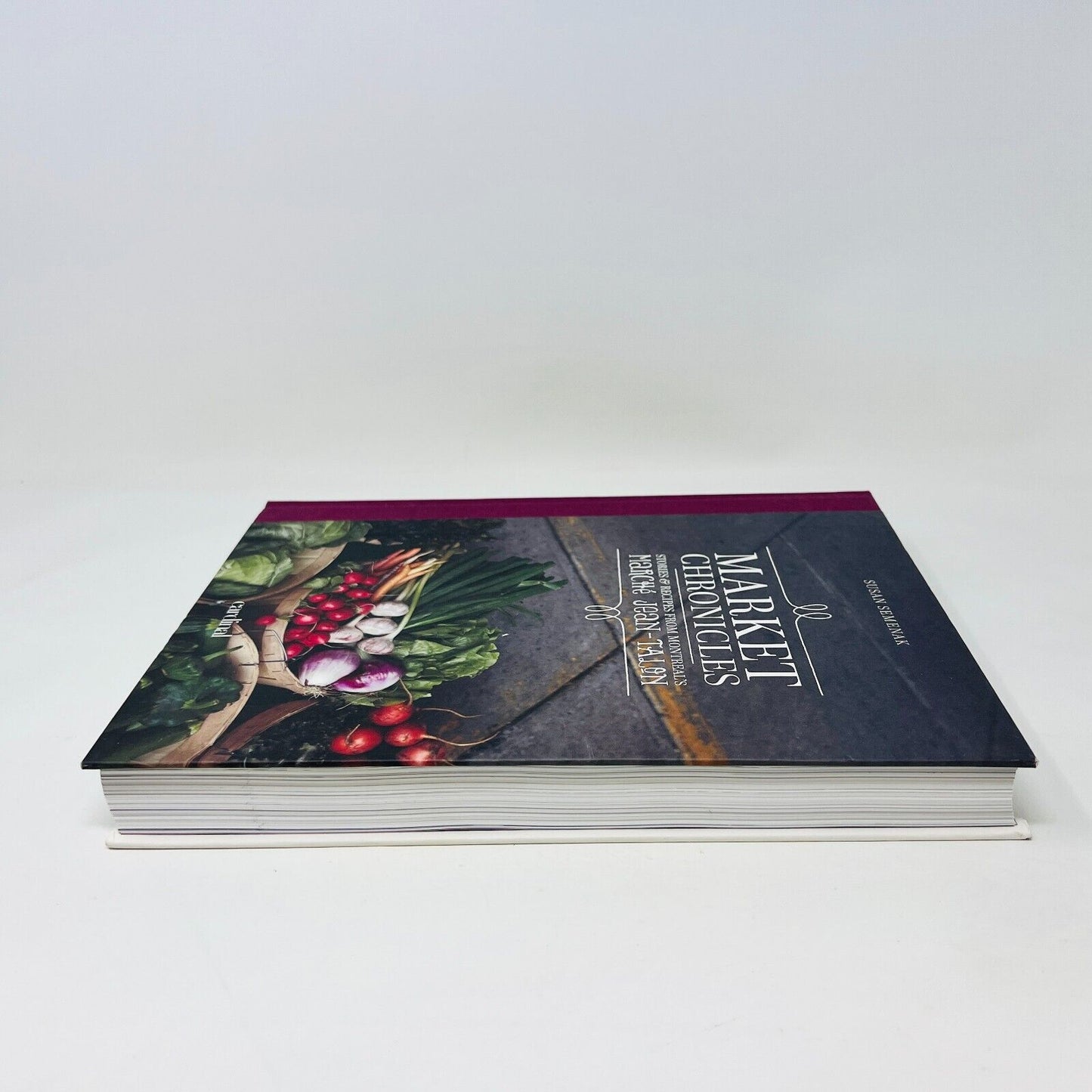 Market Chronicles Stories and Recipes from Montreal's Marché Jean-Talon Cookbook