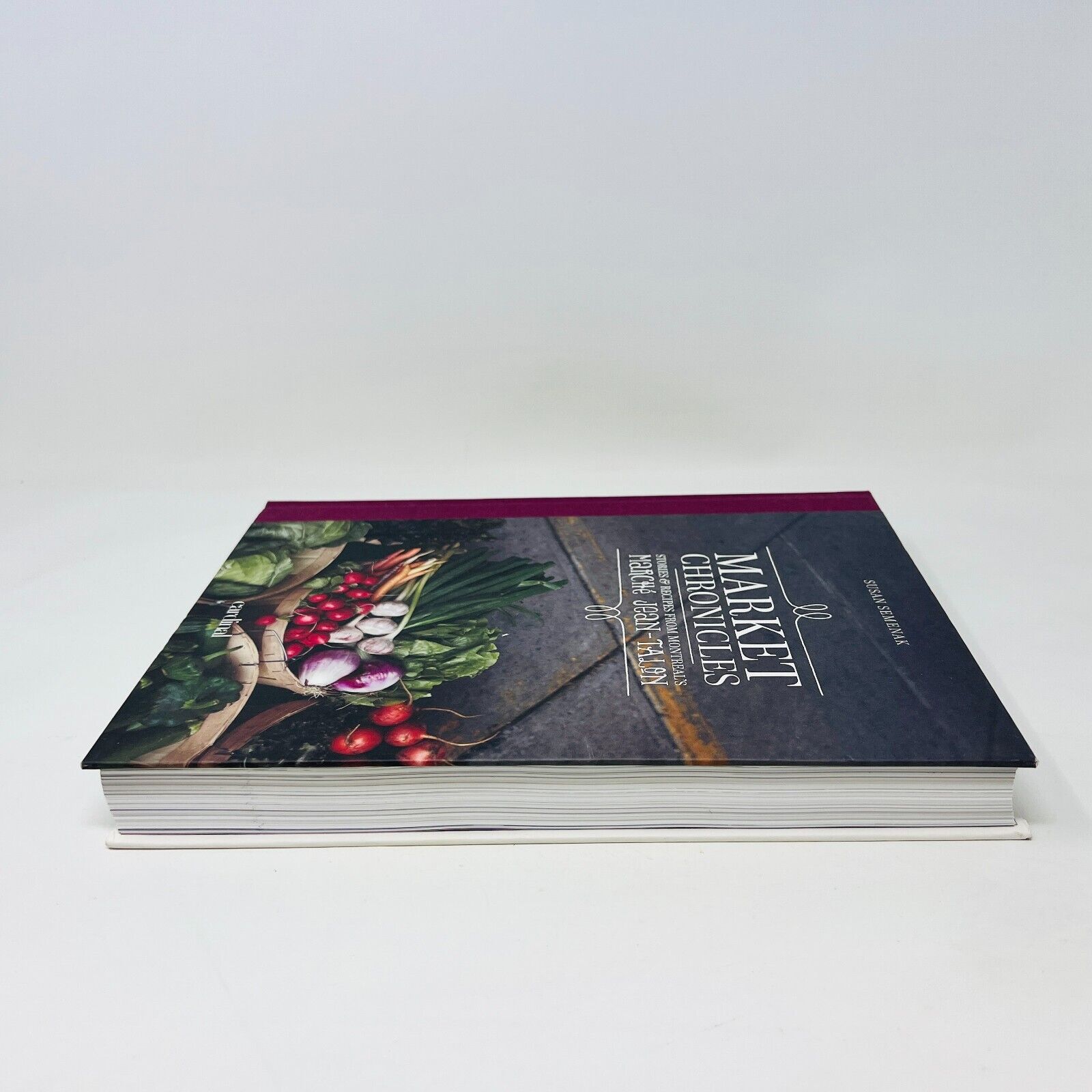 Market Chronicles Stories and Recipes from Montreal's Marché Jean-Talon Cookbook