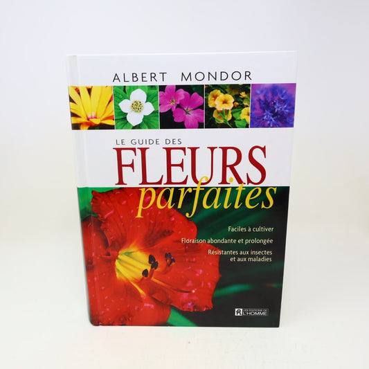 2005 Le Guide des Fleurs Parfaites Albert Mondor Horticulture Jardinage Français