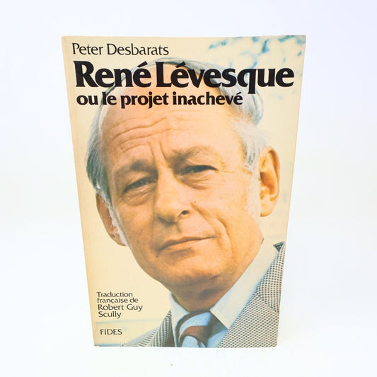 1977 René Lévesque ou le Projet Inachevé Peter Desbarats Biographie Politique PB