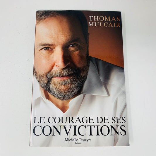 2015 Le Courage de ses Convictions Thomas Mulcair Autobiographie Signée Français