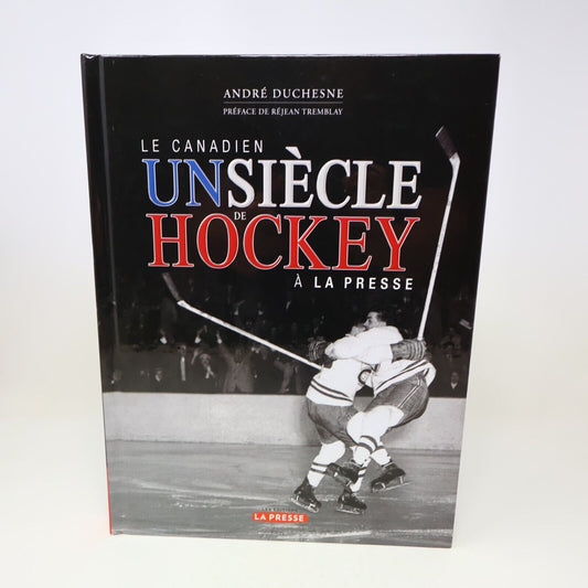 2001 Le Canadien un Siècle de Hockey à la Presse André Duchesne Montréal Livre