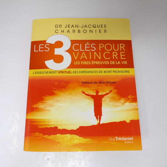 Les 3 Clés pour Vaincre les Pires Épreuves de la Vie Jean-Jacques Charbonier PB