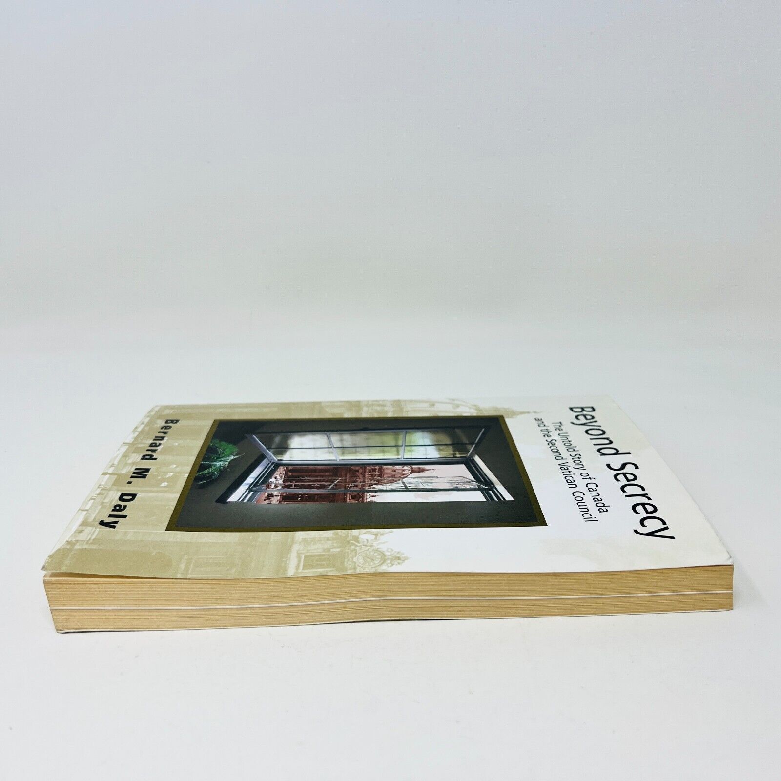 Beyond Secrecy The Untold Story of Canada and the Second Vatican Council PB Daly