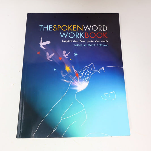 2011 The Spoken Word Workbook Inspiration From Poets Who Teach Sheri-D Wilson PB