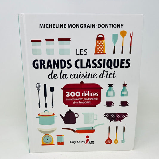 Les Grands Classiques de la Cuisine d'Ici Micheline Mongrain-Dontigny Recettes