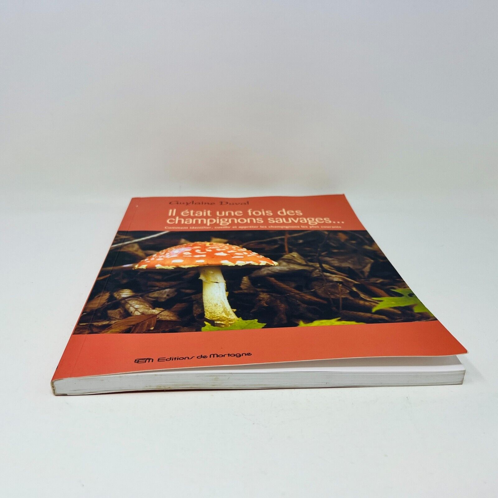 Il Était une Fois des Champignons Sauvages Identifier/Apprêter de Guylaine Duval