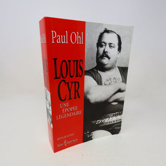 2005 Louis Cyr une Épopée Légendaire Paul Ohl Biographie Québec Libre Expression