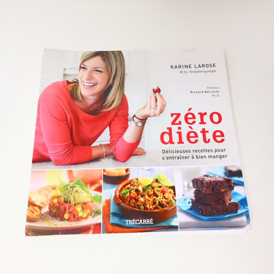 2013 Zéro Diète Recettes pour s'Entraîner à bien Manger Karine Larose Nutrition
