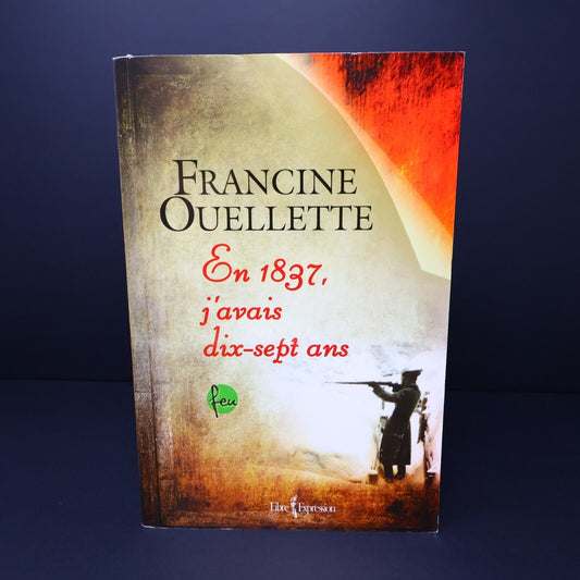 2012 Feu #4 En 1837 j'Avais Dix-Sept Ans de Francine Ouellette Histoire Français