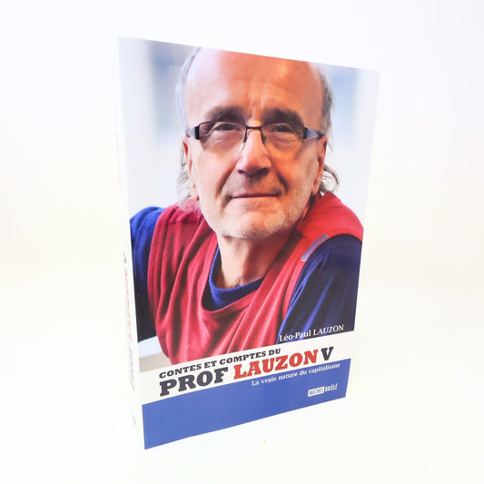 Contes et Comptes du Prof Lauzon #5 Vraie Nature du Capitalisme Léo-Paul Lauzon