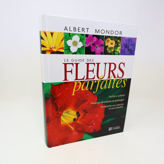 2005 Le Guide des Fleurs Parfaites Albert Mondor Horticulture Jardinage Français