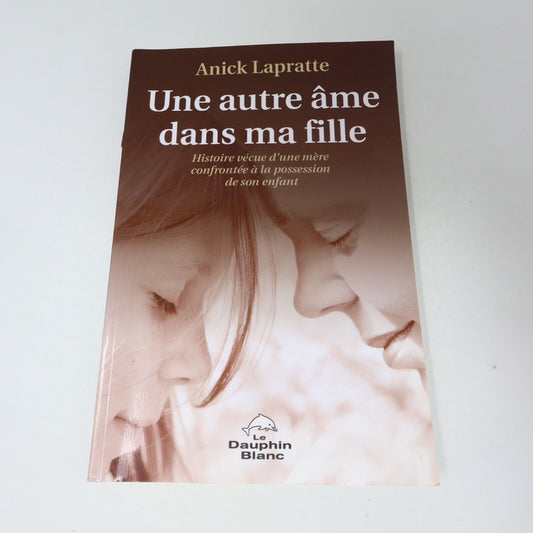 2005 Une Autre Âme dans ma Fille Anick Lapratte Possession Ésotérisme Français