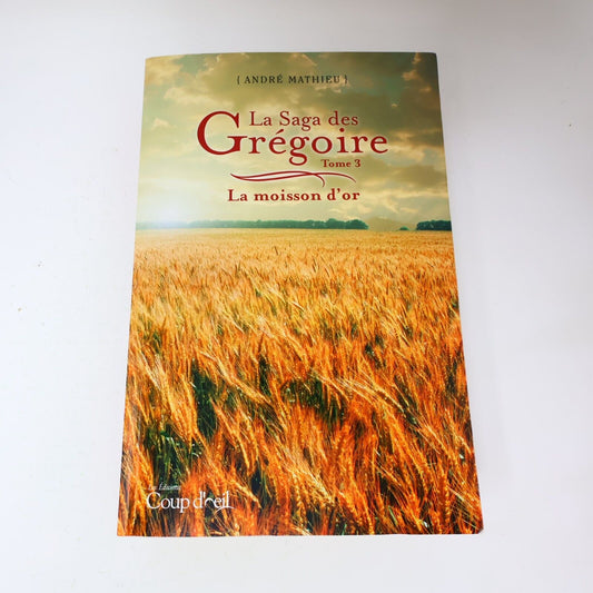 2012 La Moisson d'Or La Saga des Grégoire #3 de André Mathieu Coup d'Oeil PB