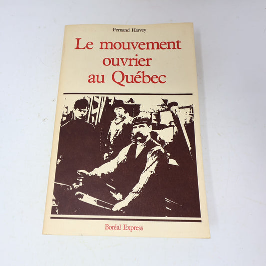 1980 Le Mouvement Ouvrier au Québec Fernand Harvey Boréal Syndicalisme Histoire